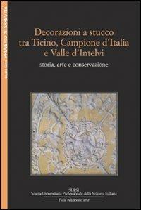 Decorazioni a stucco tra Ticino, Campione d'Italia e Valle d'Intelvi: storia e conservazione - Edoardo Agustoni - Libro Giampiero Casagrande editore 2009, Atti e documenti | Libraccio.it