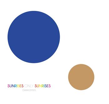 Sunrises only sunrises - Chiara Dynys - Libro Giampiero Casagrande editore 2019 | Libraccio.it