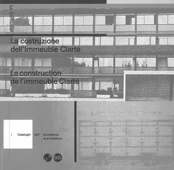 Le Corbusier. La costruzione dell'Immeuble Clarté-La construction de l'Immeuble Clarté. Ediz. bilingue - Catherine Courtiau, Inès Lamunière, Arthur Ruegg - Libro Giampiero Casagrande editore 1999 | Libraccio.it