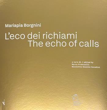L'eco dei richiami-The echo of calls - Mariapia Borgnini - Libro Giampiero Casagrande editore 2025 | Libraccio.it