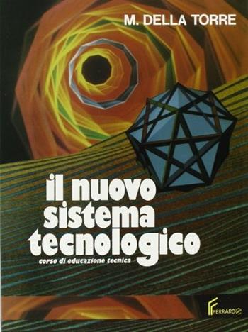 Il nuovo sistema tecnologico. Con quaderno di esercitazioni. - Modesto Della Torre - Libro Ferraro 1994 | Libraccio.it