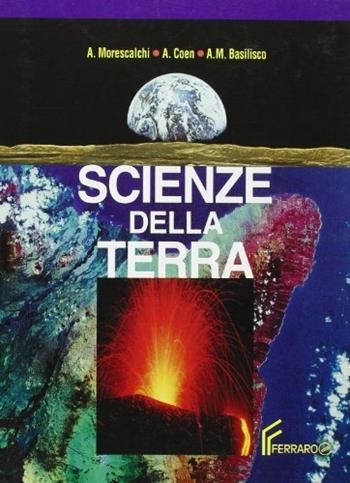 Scienze della terra. - Alessandro Morescalchi, A. Coen, M. Anna Basilisco - Libro Ferraro 1995 | Libraccio.it