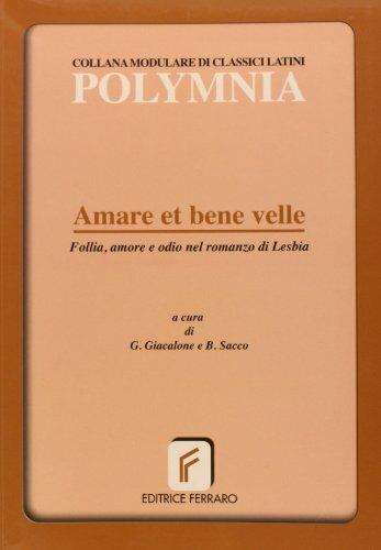 Amare et bene velle. Follia, amore e odio nel romanzo di Lesbia. - Giuseppe Giacalone, Bruno Sacco - Libro Ferraro 2003 | Libraccio.it