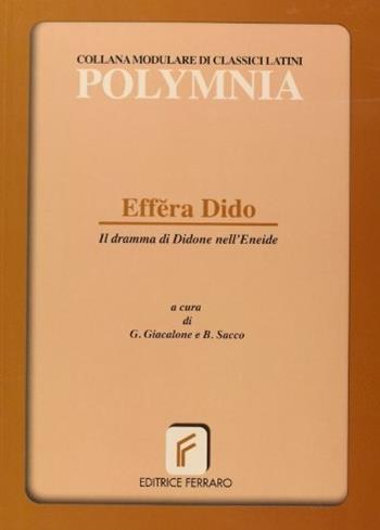 Effera Dido. Il dramma di Didone nell'Eneide. - Giuseppe Giacalone, Bruno Sacco - Libro Ferraro 2003 | Libraccio.it