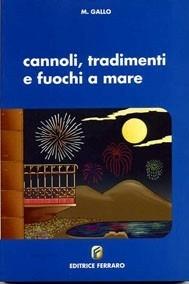 Cannoli, tradimenti e fuochi a mare - Maria Gallo - Libro Ferraro 2004 | Libraccio.it