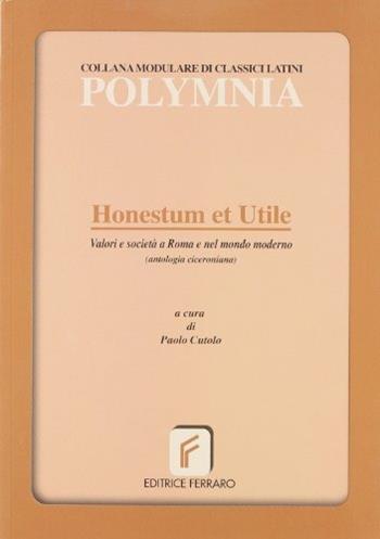 Honestum et utile. Valori e società a Roma e nel mondo moderno - Paolo Cutolo - Libro Ferraro 2005 | Libraccio.it