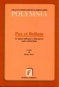 Pax et bellum. Le ragioni della pace e della guerra negli scrittori latini - Bruno Sacco - Libro Ferraro 2005 | Libraccio.it