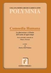 Comoedia humana. La dimensione e il limite dell'uomo di ogni tempo. Per i Licei e gli Ist. magistrali