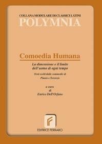 Comoedia humana. La dimensione e il limite dell'uomo di ogni tempo. Per i Licei e gli Ist. magistrali - Enrico Dell'Orfano - Libro Ferraro 2008 | Libraccio.it