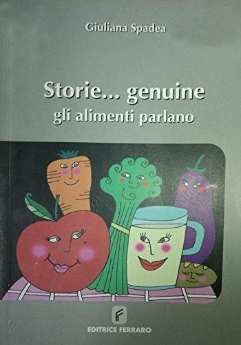 Storie... genuine. Gli alimenti parlano - Giuliana Spadea - Libro Ferraro 2008 | Libraccio.it
