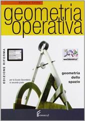 Geometria operativa. Geometria dello spazio. Con CD-ROM