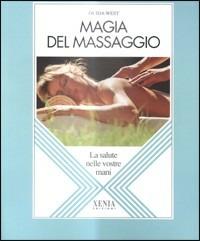 Magia del massaggio. La salute nelle vostre mani - Ouida West - Libro Xenia 1992, L'altra scienza | Libraccio.it