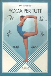 Yoga per tutti - Ian Rawlinson - Libro Xenia 1992, L'altra scienza | Libraccio.it