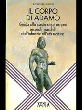 Il corpo di Adamo. Guida alla salute degli organi sessuali maschili dall'infanzia all'età matura