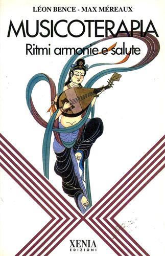 Musicoterapia. Ritmi armonie e salute - Léon Bence, Max Méreaux - Libro Xenia 1992, L'altra scienza | Libraccio.it