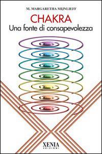 Chakra. Una fonte di consapevolezza - M. Margaretha Mijnlieff - Libro Xenia 1993, L'altra scienza | Libraccio.it