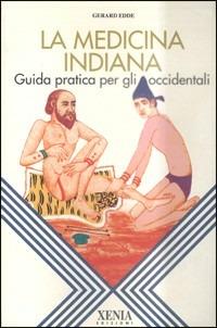 La medicina indiana. Guida pratica per gli occidentali - Gerard Edde - Libro Xenia 1993, L'altra scienza | Libraccio.it