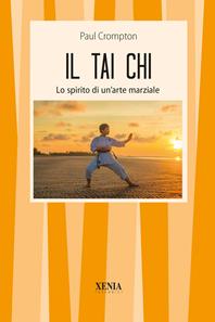 Il tai Chi. Lo spirito di un'arte marziale - Paul Crompton - Libro Xenia 1993, I tascabili | Libraccio.it
