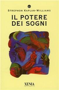 Il potere dei sogni - Stephon Kaplan Williams - Libro Xenia 1993, I tascabili | Libraccio.it