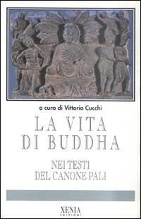 La vita di Buddha nei testi del canone pali  - Libro Xenia 1994, I miti | Libraccio.it