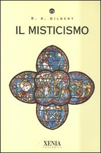 Il misticismo - R. A. Gilbert - Libro Xenia 1994, I tascabili | Libraccio.it