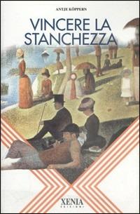 Vincere la stanchezza - Antje Köppern - Libro Xenia 1994, L'altra scienza | Libraccio.it