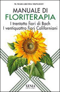 Manuale di floriterapia. I trentotto fiori di Bach e i ventiquattro fiori californiani - M. Margaretha Mijnlieff - Libro Xenia 1994, L'altra scienza | Libraccio.it