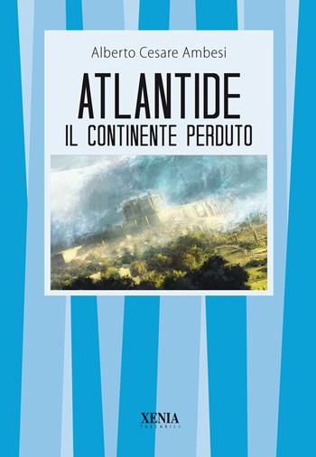 Atlantide. Il continente perduto - Alberto Cesare Ambesi - Libro Xenia 1994, I tascabili | Libraccio.it
