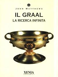 Il Graal. La ricerca infinita - John Matthews - Libro Xenia 1995, I tascabili | Libraccio.it
