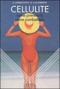 Cellulite. Come prevenirla, come combatterla - Nicola Sorrentino, Damiano Galimberti - Libro Xenia 1995, L'altra scienza | Libraccio.it