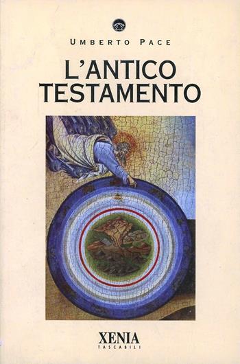 L' Antico Testamento - Umberto Pace - Libro Xenia 1995, I tascabili | Libraccio.it