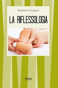 La riflessologia - Madeleine Turgeon - Libro Xenia 1995, I tascabili | Libraccio.it