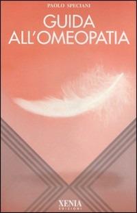 Guida all'omeopatia - Paolo Speciani - Libro Xenia 1999, L'altra scienza | Libraccio.it