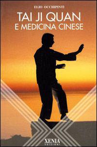 Taiji Quan e medicina cinese - Elio Occhipinti - Libro Xenia 1999, L'altra scienza | Libraccio.it