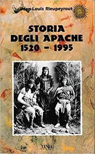 Storia degli apache (1520-1995) - Jean-Louis Rieupeyrout - Libro Xenia 1999, Uomini Rossi | Libraccio.it