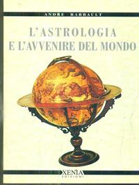 L'astrologia e l'avvenire del mondo - André Barbault - Libro Xenia 1999, Cielo e terra | Libraccio.it