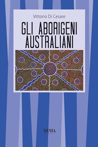 Gli aborigeni australiani - Vittorio Di Cesare - Libro Xenia 1999, I tascabili | Libraccio.it