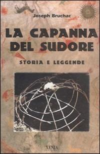 La capanna del sudore. Storia e leggende - Joseph Bruchac - Libro Xenia 1999, Uomini Rossi | Libraccio.it
