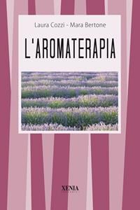 L'aromaterapia - Laura Cozzi, Mara Bertona - Libro Xenia 1999, I tascabili | Libraccio.it
