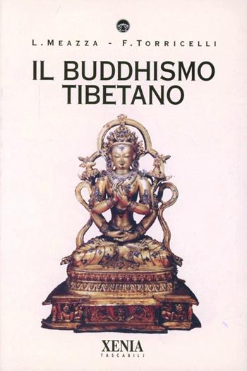 Il buddhismo tibetano - Luciana Meazza, Fabrizio Torricelli - Libro Xenia 1999, I tascabili | Libraccio.it