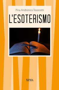 L'esoterismo - Pina Andronico Tosonotti - Libro Xenia 1999, I tascabili | Libraccio.it