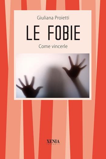 Le fobie. Come vincerle - Giuliana Proietti - Libro Xenia 1999, I tascabili | Libraccio.it