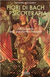 Fiori di Bach e psicoterapia - Giuseppe Rescaldina - Libro Xenia 1999, L'altra scienza | Libraccio.it