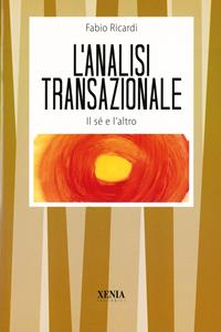 L'analisi transazionale. Il sé e l'altro - Fabio Ricardi - Libro Xenia 1999, I tascabili | Libraccio.it