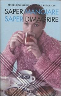 Saper mangiare saper dimagrire - M. Gesta, D. Lederman - Libro Xenia 1999, L'altra scienza | Libraccio.it