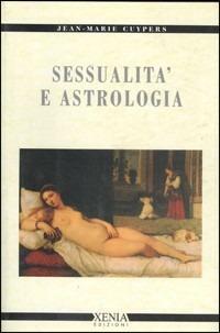 Sessualità e astrologia - Jean-Marie Cuypers - Libro Xenia 1999, Cielo e terra | Libraccio.it