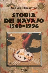 Storia dei navajo 1540-1996 - Jean-Louis Rieupeyrout - Libro Xenia 1999, Uomini Rossi | Libraccio.it