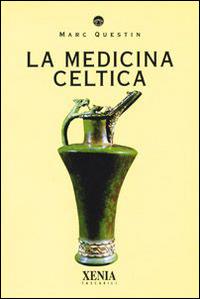 La medicina celtica - Marc Questin - Libro Xenia 1999, I tascabili | Libraccio.it