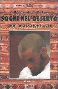 Sogni nel deserto. Una iniziazione sufi - Jean L. Bernard, Bernard Duboy - Libro Xenia 1999, I Nagual | Libraccio.it