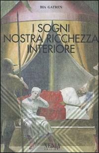 I sogni nostra ricchezza interiore - Bia Gatren - Libro Xenia 1999, L'altra scienza | Libraccio.it